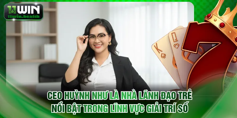 CEO Huỳnh Như - Người Phụ Nữ Quyền Lực Đứng Sau 11WIN 1 CEO Huỳnh Như là nhà lãnh đạo trẻ nổi bật trong lĩnh vực giải trí số