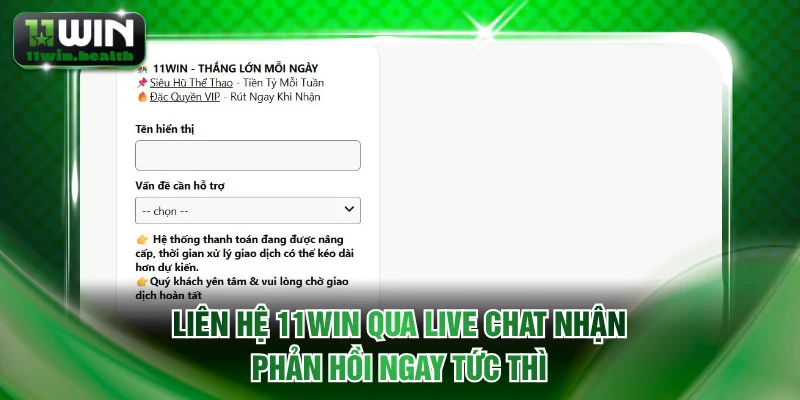 Liên Hệ 11WIN Nhận Phản Hồi Nhanh Chỉ Trong 30 Giây 1 Liên hệ 11WIN qua Live Chat nhận phản hồi ngay tức thì