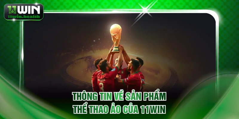 Thể Thao Ảo 11WIN Đẳng Cấp Và Uy Tín Nhất Năm 2026 1 Thông tin về sản phẩm Thể thao ảo của 11WIN