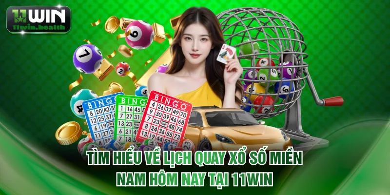 Xổ Số Miền Nam Hôm Nay Cập Nhật Nhanh Và Chính Xác Trên 11WIN 1 Tìm hiểu về lịch quay xổ số miền Nam hôm nay tại 11WIN