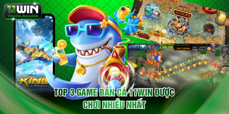 Game Bắn Cá 11WIN Đa Dạng Săn Boss Thưởng Siêu Ngầu 3 Top 3 game bắn cá 11WIN được chơi nhiều nhất